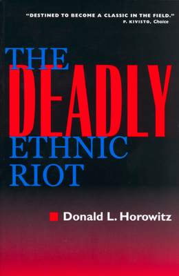 The Deadly Ethnic Riot by Donald L. Horowitz