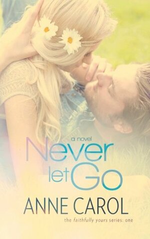 Never Let Go by Anne Carol