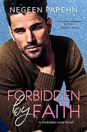 Forbidden by Faith by Negeen Papehn