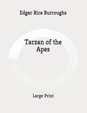 Tarzan of the Apes: Large Print by Edgar Rice Burroughs