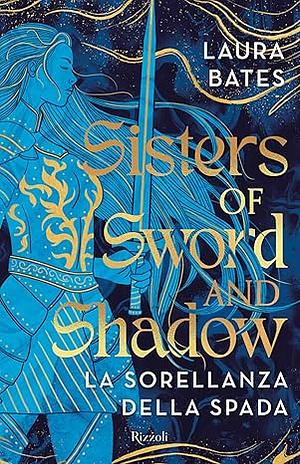 Sisters of Sword and Shadow: La Sorellanza della spada by Laura Bates, Laura Bates