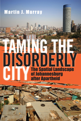 Taming the Disorderly City by Martin J. Murray