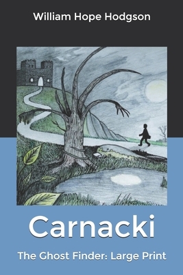 Carnacki, The Ghost Finder: Large Print by William Hope Hodgson