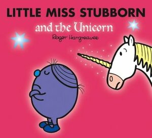 Little Miss Stubborn and the Unicorn by Adam Hargreaves, Roger Hargreaves