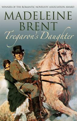 Tregaron's Daughter by Madeleine Brent