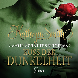 Die Schattenritter - Kuss der Dunkelheit by Kathryn Smith