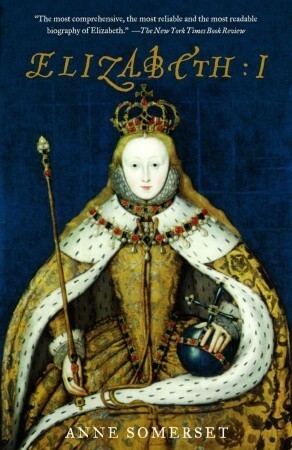 Elizabeth I by Anne Somerset