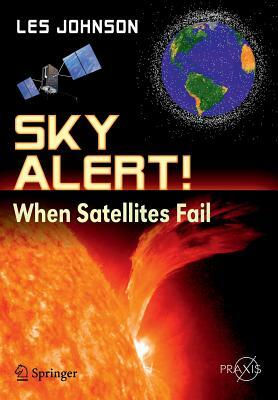 Sky Alert!: When Satellites Fail by Les Johnson