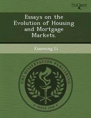 Essays on the Evolution of Housing and Mortgage Markets by Xiaoming Li, Maura E. McEwan