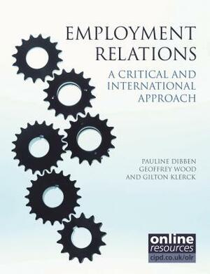 Employment Relations: A Critical and International Approach by Gilton Klerck, Pauline Dibben, Geoffrey Wood