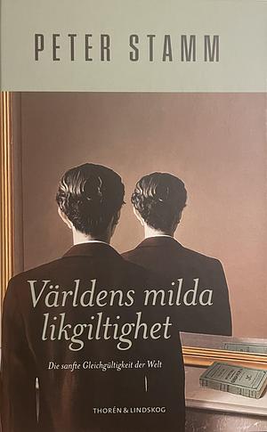 Världens milda likgiltighet by Sofia Lindelöf, Peter Stamm