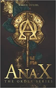 ANAX: The Order Series by Keren Ouliel