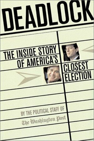 Deadlock The Inside Story Of America's Closest Election by David von Drehle