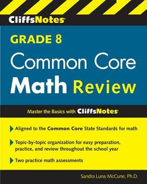 Cliffsnotes Grade 8 Common Core Math Review by Sandra Luna McCune