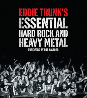 Eddie Trunk's Essential Hard Rock and Heavy Metal by Eddie Trunk