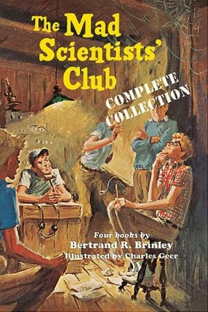 The Mad Scientists' Club: Complete Collection by Bertrand R. Brinley, Charles Geer