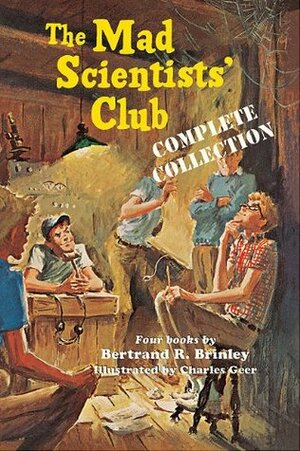 The Mad Scientists' Club: Complete Collection by Bertrand R. Brinley, Charles Geer