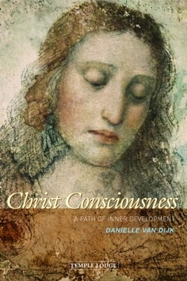 Christ Consciousness: A Path of Inner Development by Danielle Van Dijk