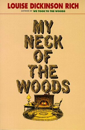 My Neck of the Woods by Louise Dickinson Rich