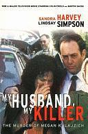 My Husband, My Killer: The Murder of Megan Kalajzich by Sandra Harvey, Lindsay Simpson