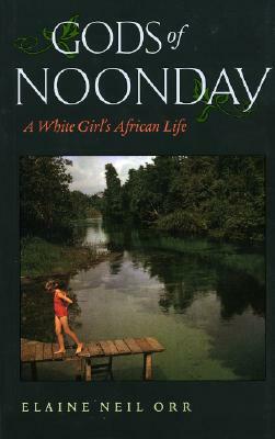 Gods of Noonday: A White Girl's African Life by Elaine Neil Orr