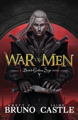War of Men: Buried Goddess Saga Book 5 by Jaime Castle, Rhett C. Bruno