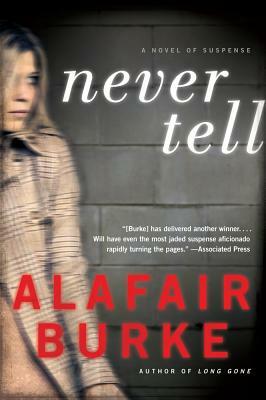 Never Tell by Alafair Burke