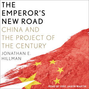 The Emperor's New Road: China and the Project of the Century by Jonathan E. Hillman
