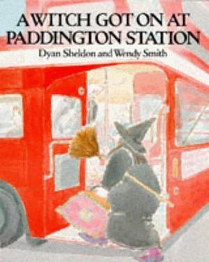 A Witch Got On At Paddington Station by Dyan Sheldon