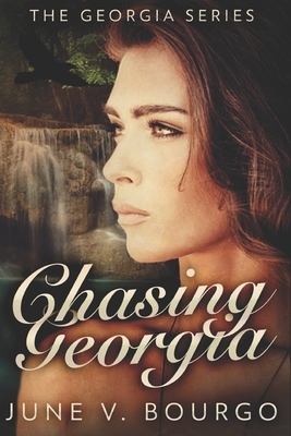 Chasing Georgia: Large Print Edition by June V. Bourgo