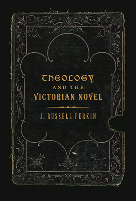 Theology and the Victorian Novel by J. Russell Perkin