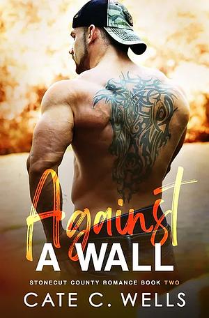 Against a Wall by Cate C. Wells