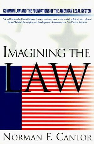Imagining the Law: Common Law & the Foundations of the American Legal System by Norman F. Cantor