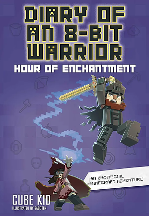 Diary of an 8-Bit Warrior: Hour of Enchantment by Cube Kid