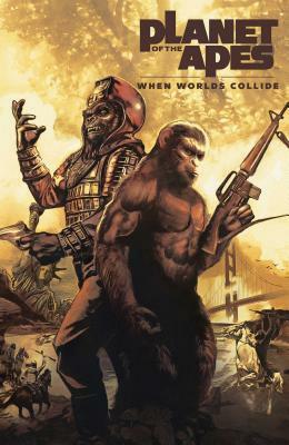 Planet of the Apes: When Worlds Collide by Dan Abnett, Matt Kindt