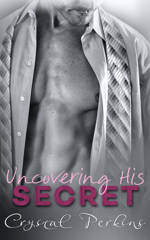 Uncovering His Secret by Crystal Perkins