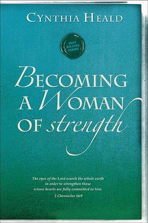 Becoming a Woman of Strength: The eyes of the LORD search the whole earth in order to strengthen those whose hearts are fully committed to him. 2 Chronicles 16:9 by Luke Harper, Harold Harper, Harold Harper, Cynthia Heald