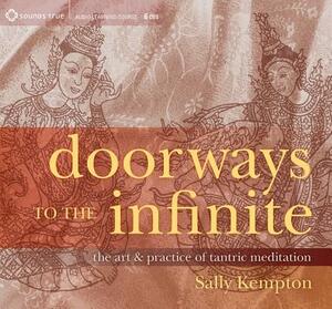 Doorways to the Infinite: The Art & Practice of Tantric Meditation by Sally Kempton