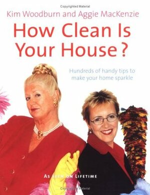 How Clean Is Your House?: Hundreds of Handy Tips to Make Your Home Sparkle by Aggie MacKenzie, Kim Woodburn