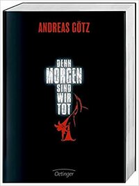 Denn Morgen sind wir tot by Andreas Götz