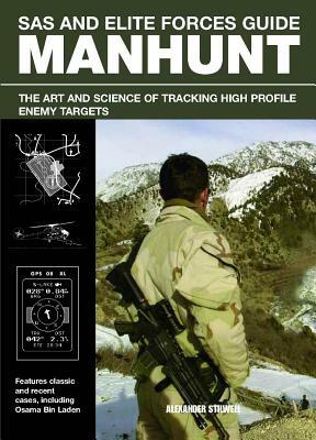 SAS and Elite Forces Guide Manhunt: The Art and Science of Tracking High Profile Enemy Targets by Alexander Stilwell