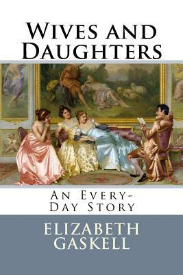 Wives and Daughters: An Every-Day Story by Elizabeth Gaskell