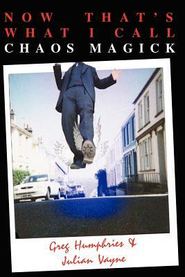 Now That's What I Call Chaos Magick by Greg Humphries, Julian Vayne