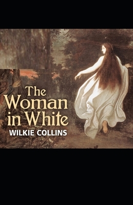 Illustrated The Woman in White by Wilkie Collins by Wilkie Collins