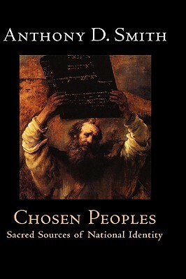 Chosen Peoples: Sacred Sources of National Identity by Anthony D. Smith