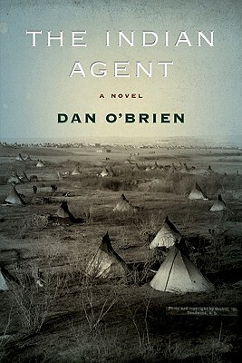 The Indian Agent by Dan O'Brien