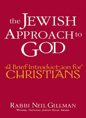 The Jewish Approach to God: A Brief Introduction for Christians by Neil Gillman