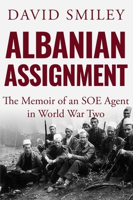 Albanian Assignment: The Memoir of an SOE Agent in World War Two by David Smiley