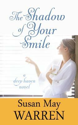 The Shadow of Your Smile by Susan May Warren