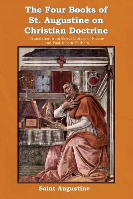 The Four Books of St. Augustine on Christian Doctrine by Saint Augustine